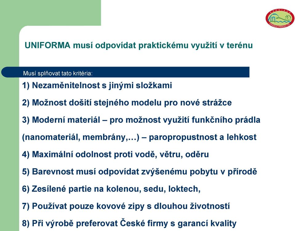 paropropustnost a lehkost 4) Maximální odolnost proti vodě, větru, oděru 5) Barevnost musí odpovídat zvýšenému pobytu v přírodě 6)