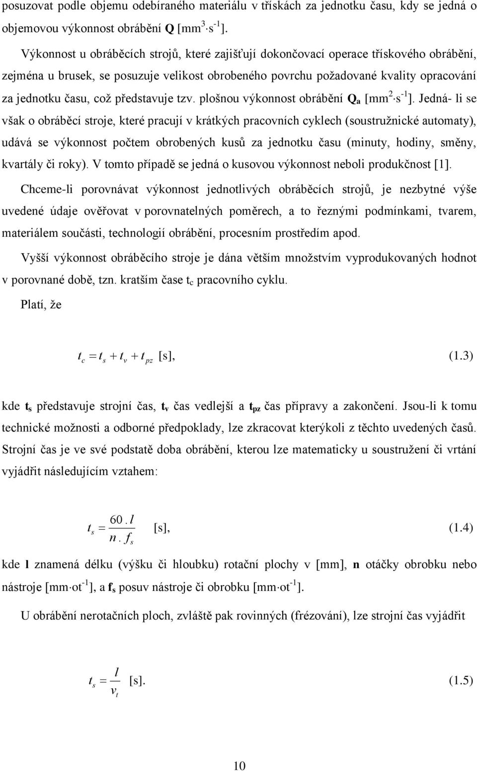 představuje tzv. plošnou výkonnost obrábění Q a [mm 2 s -1 ].