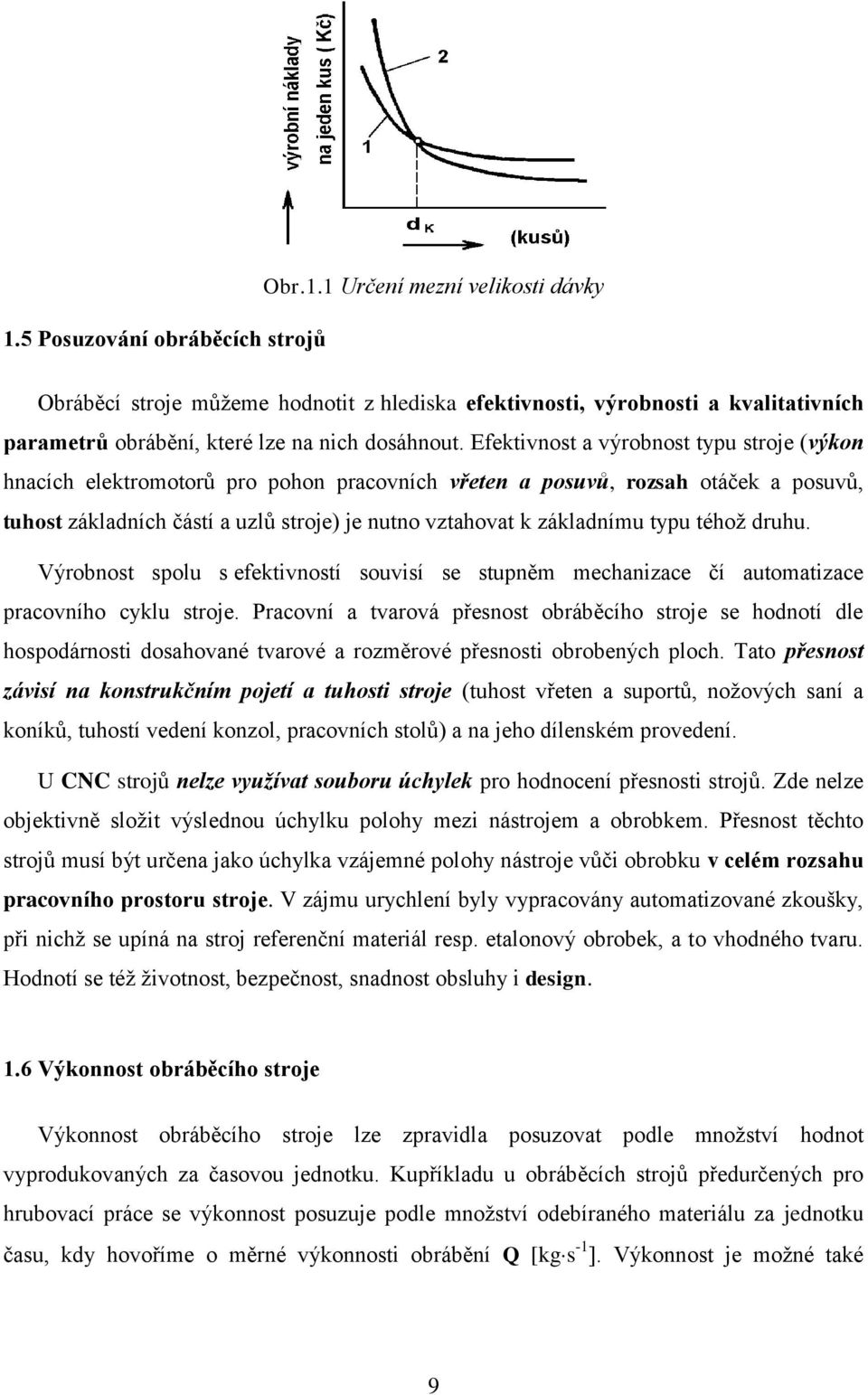 typu téhož druhu. Výrobnost spolu s efektivností souvisí se stupněm mechanizace čí automatizace pracovního cyklu stroje.