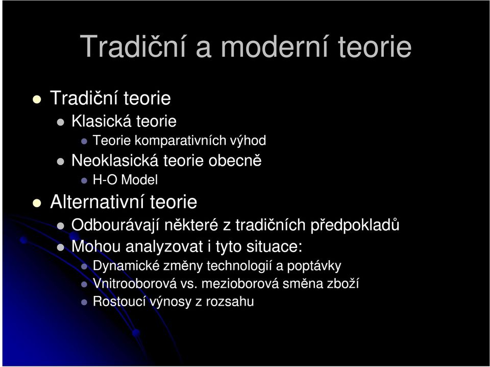 z tradičních předpokladů Mohou analyzovat i tyto situace: Dynamické změny