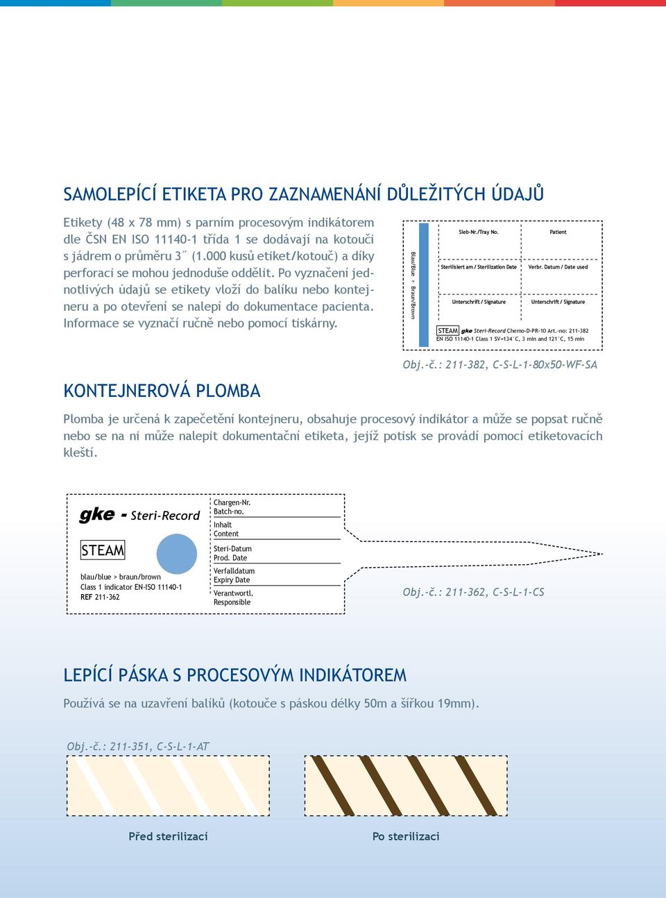 Informace se vyznačí ručně nebo pomocí tiskárny. Blau/Blue > Braun/Brown Sleb-Nr./Tray No. Patient Sterilisiert am / Sterilization Date Verbr.