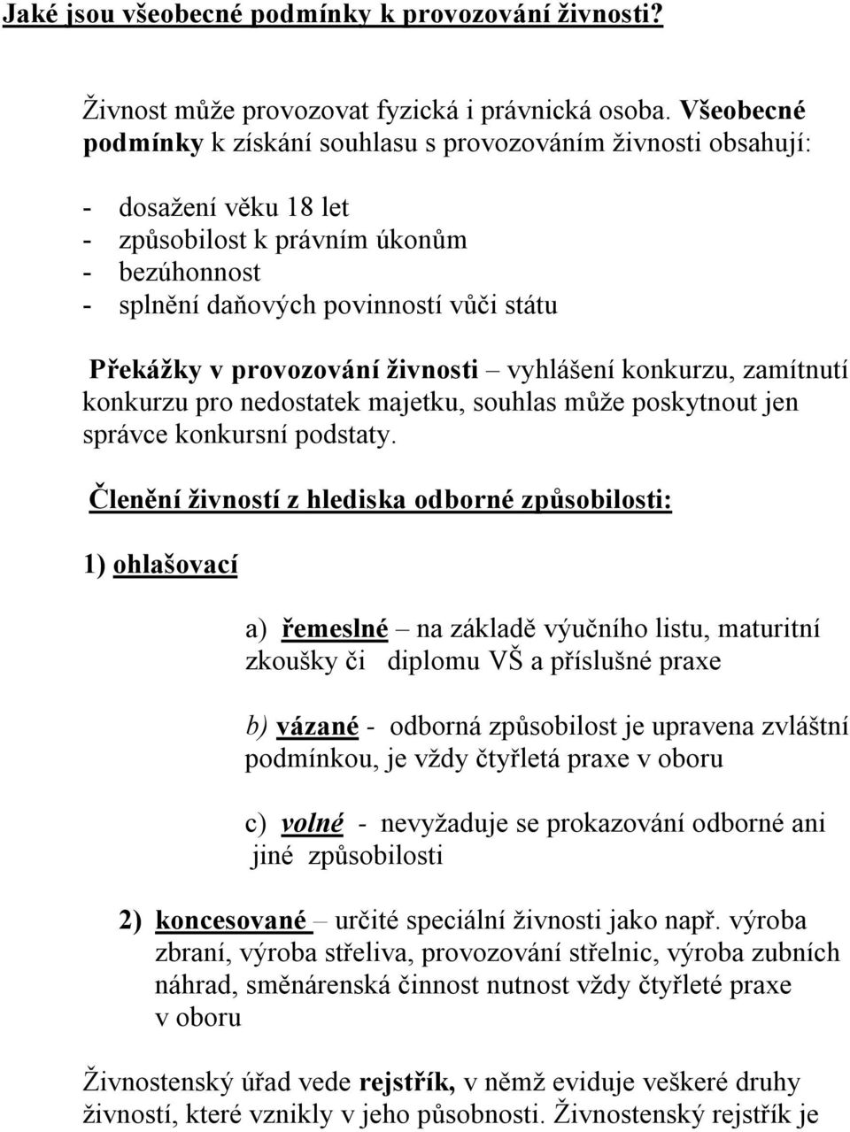 provozování živnosti vyhlášení konkurzu, zamítnutí konkurzu pro nedostatek majetku, souhlas může poskytnout jen správce konkursní podstaty.