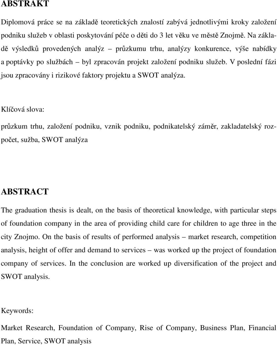 V poslední fázi jsou zpracovány i rizikové faktory projektu a SWOT analýza.