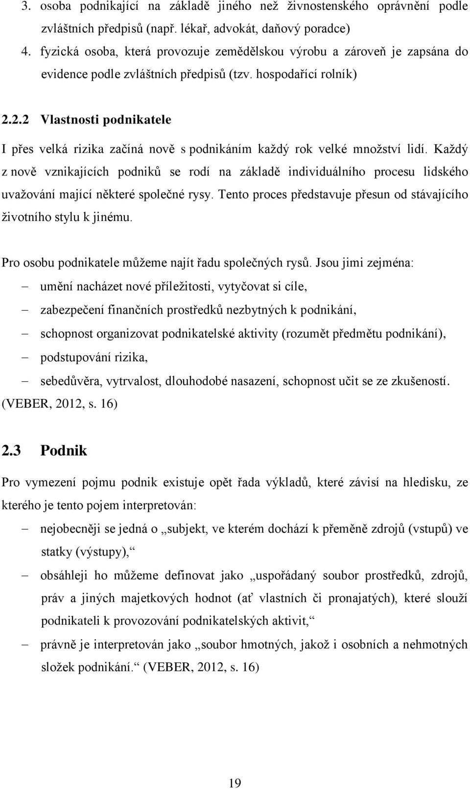 2.2 Vlastnosti podnikatele I přes velká rizika začíná nově s podnikáním každý rok velké množství lidí.