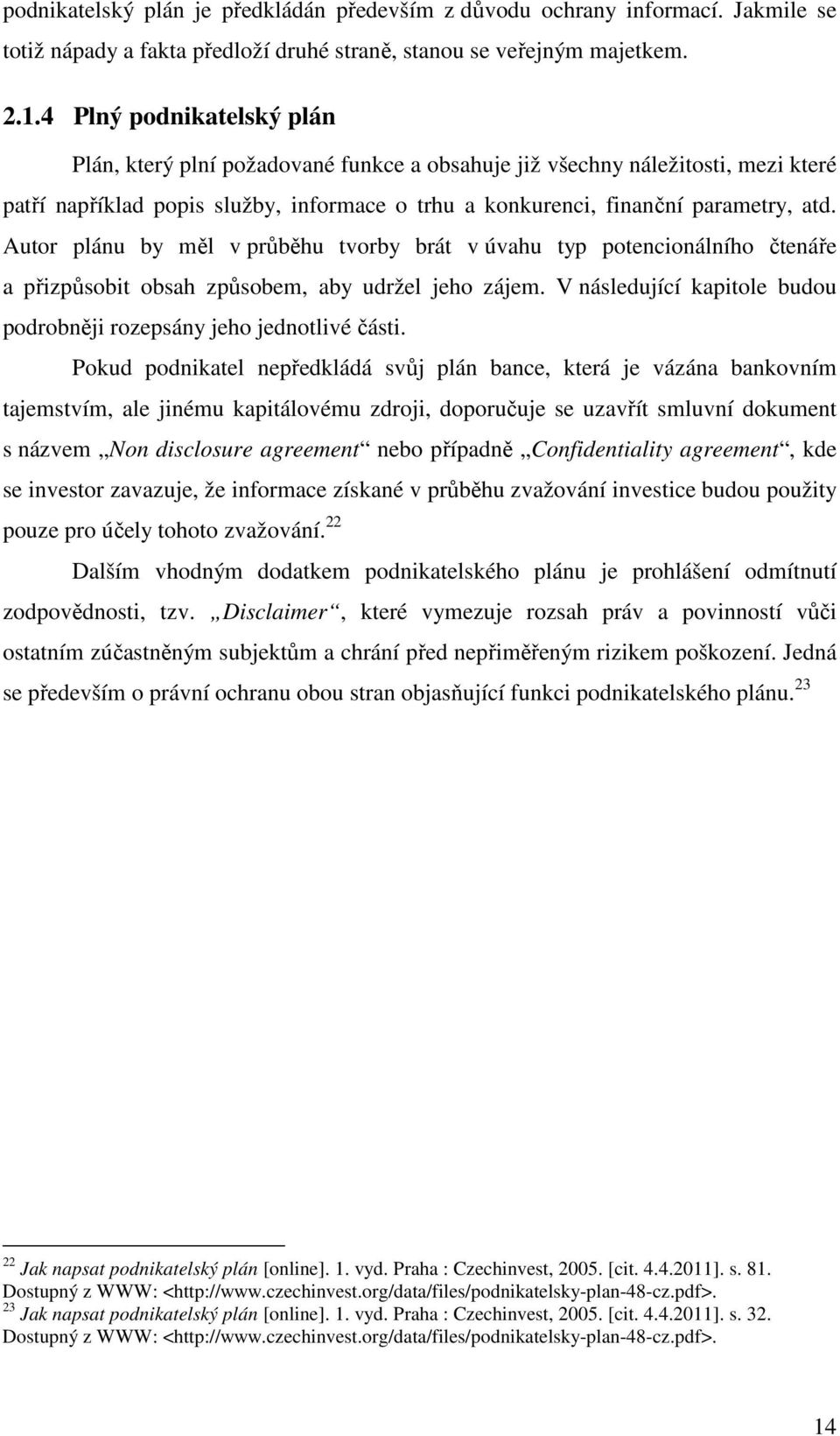 Autor plánu by měl v průběhu tvorby brát v úvahu typ potencionálního čtenáře a přizpůsobit obsah způsobem, aby udržel jeho zájem.