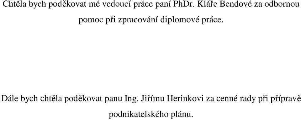 diplomové práce. Dále bych chtěla poděkovat panu Ing.