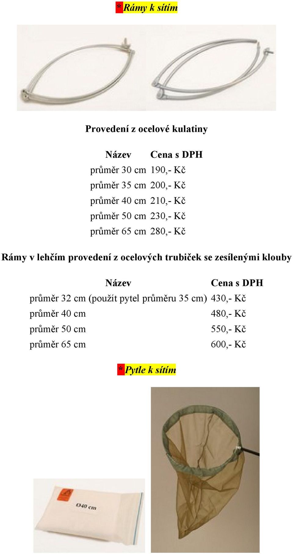 provedení z ocelových trubiček se zesílenými klouby průměr 32 cm (použít pytel průměru