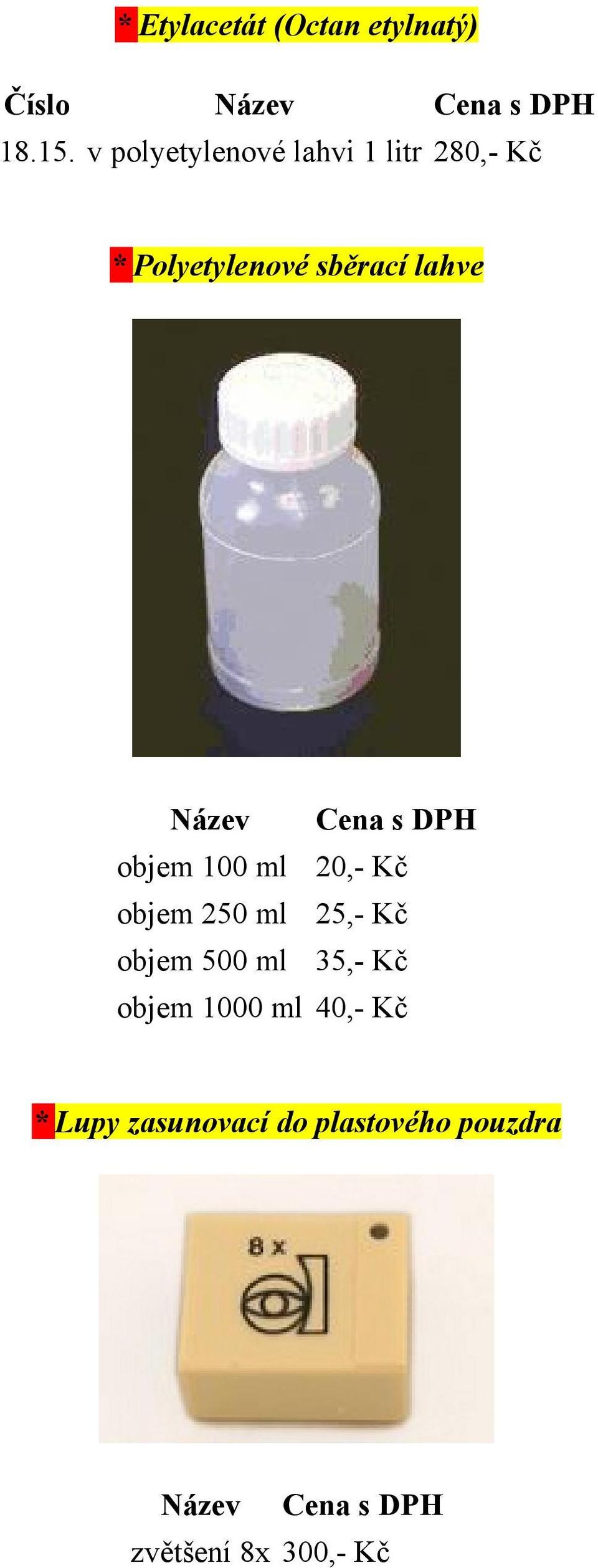 lahve objem 100 ml 20,- Kč objem 250 ml 25,- Kč objem 500 ml