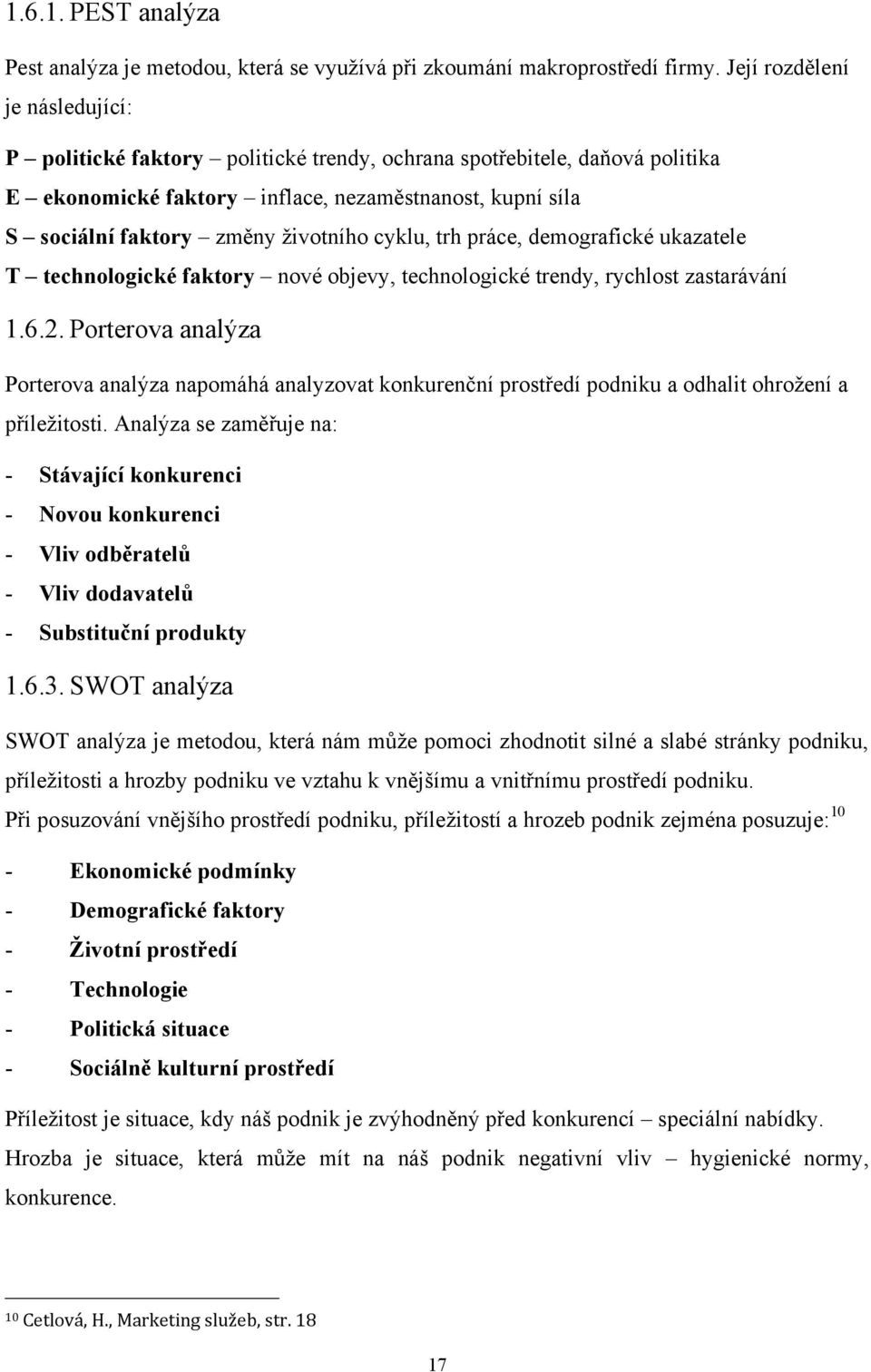 cyklu, trh práce, demografické ukazatele T technologické faktory nové objevy, technologické trendy, rychlost zastarávání 1.6.2.