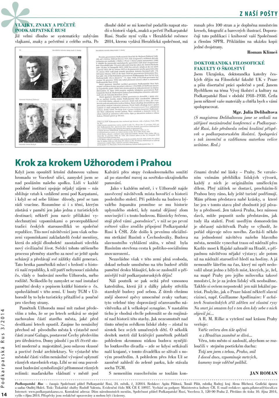 Studie nyní vyšla v Heraldické ročence 2014, kterou vydává Heraldická společnost, má Z NAŠÍ POŠTY rozsah přes 100 stran a je doplněna množstvím kreseb, fotografi í a barevných ilustrací.