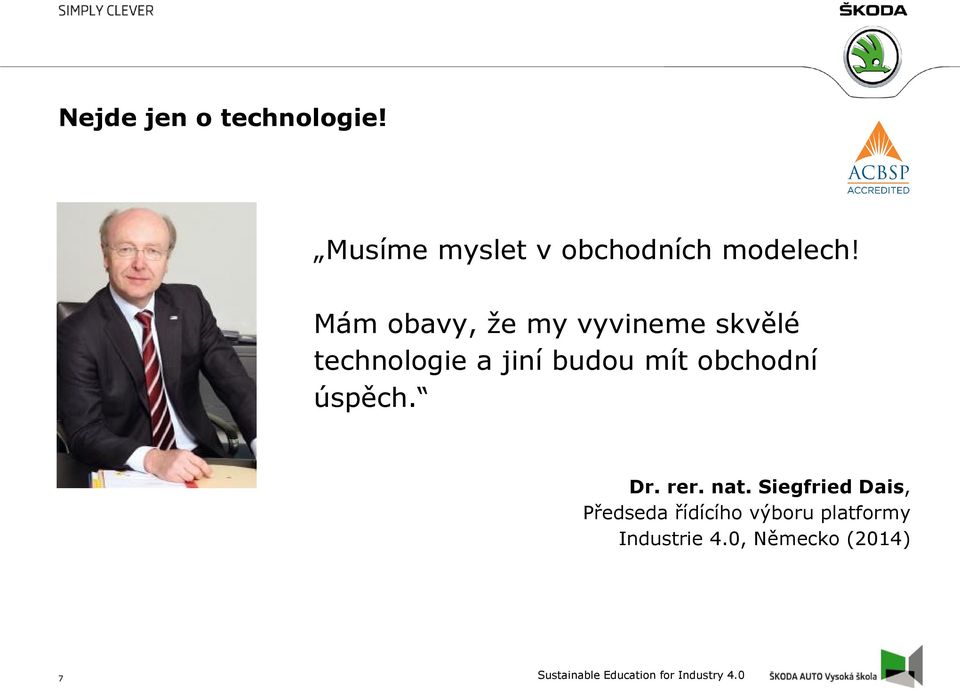 Mám obavy, že my vyvineme skvělé technologie a jiní budou