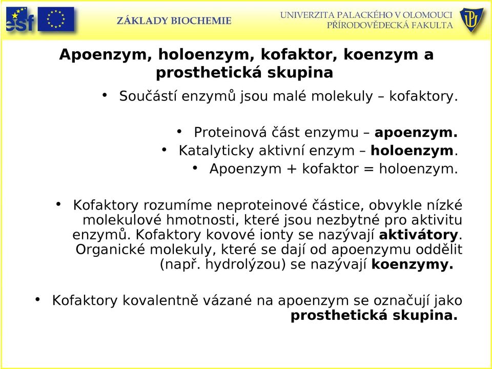 Kofaktory rozumíme neproteinové částice, obvykle nízké molekulové hmotnosti, které jsou nezbytné pro aktivitu enzymů.