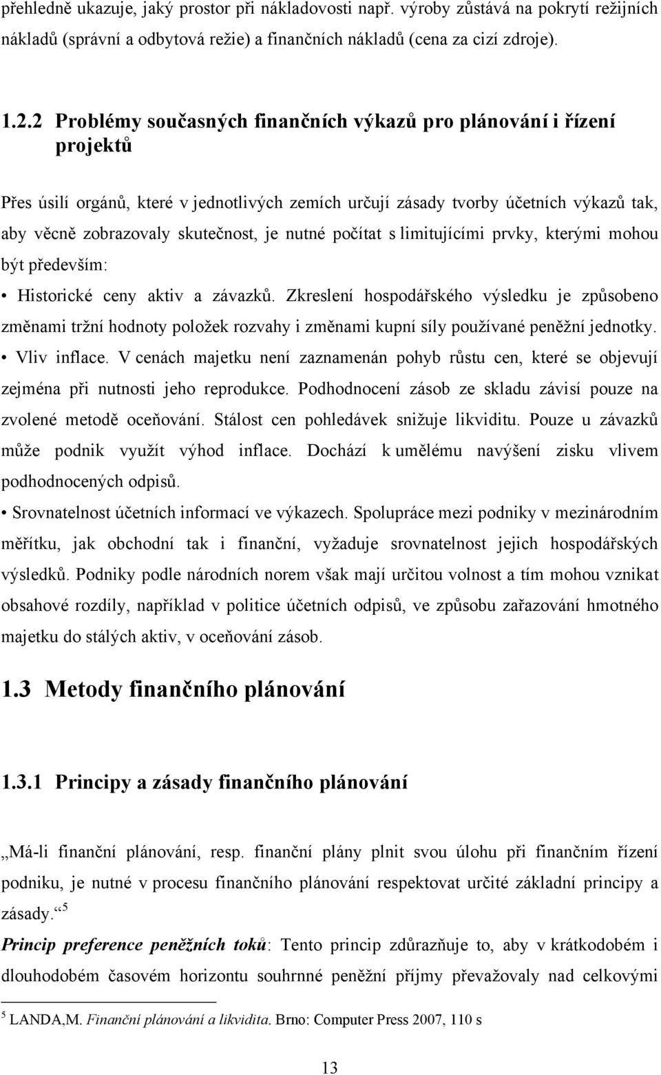 nutné počítat s limitujícími prvky, kterými mohou být především: Historické ceny aktiv a závazků.