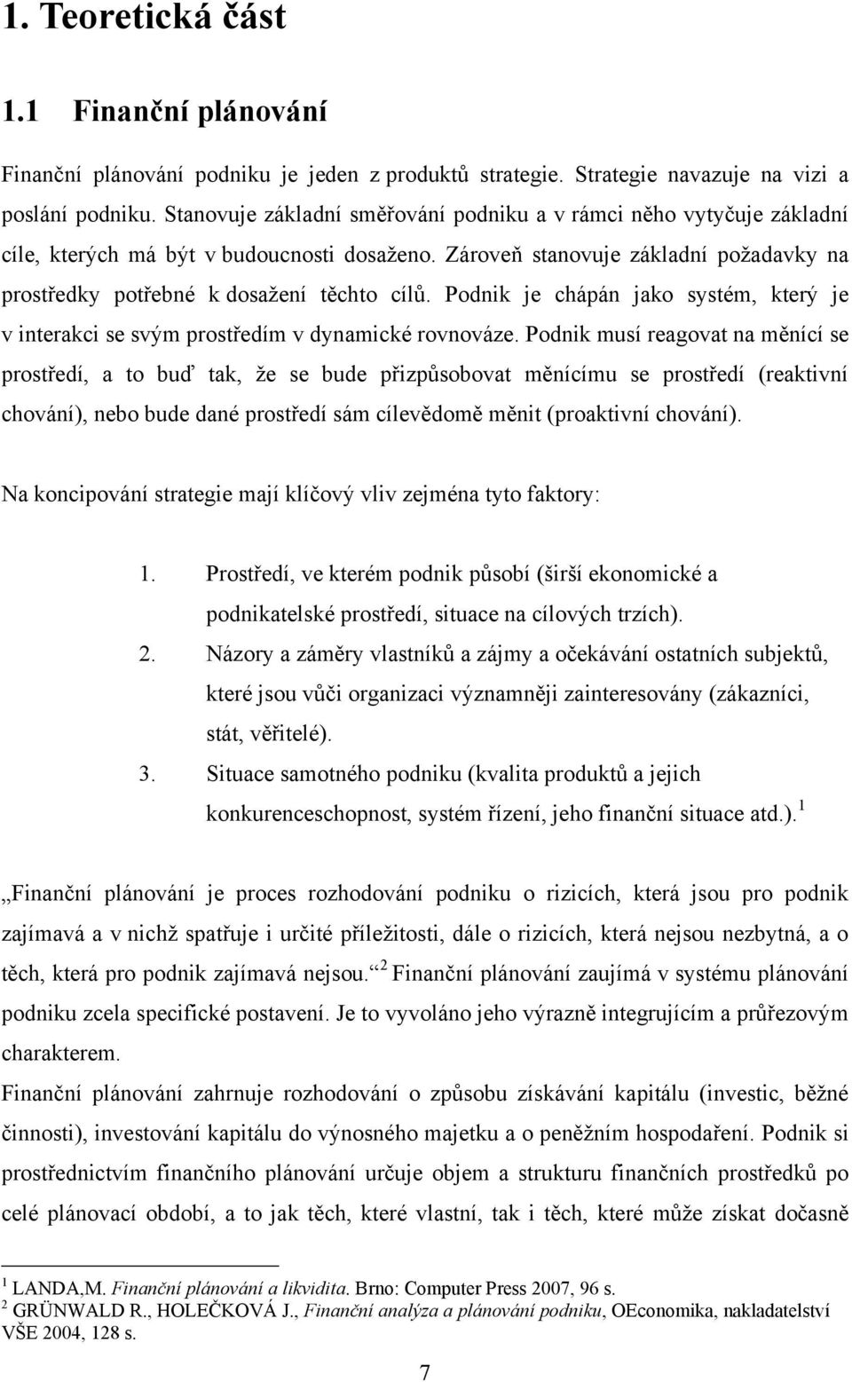 Podnik je chápán jako systém, který je v interakci se svým prostředím v dynamické rovnováze.