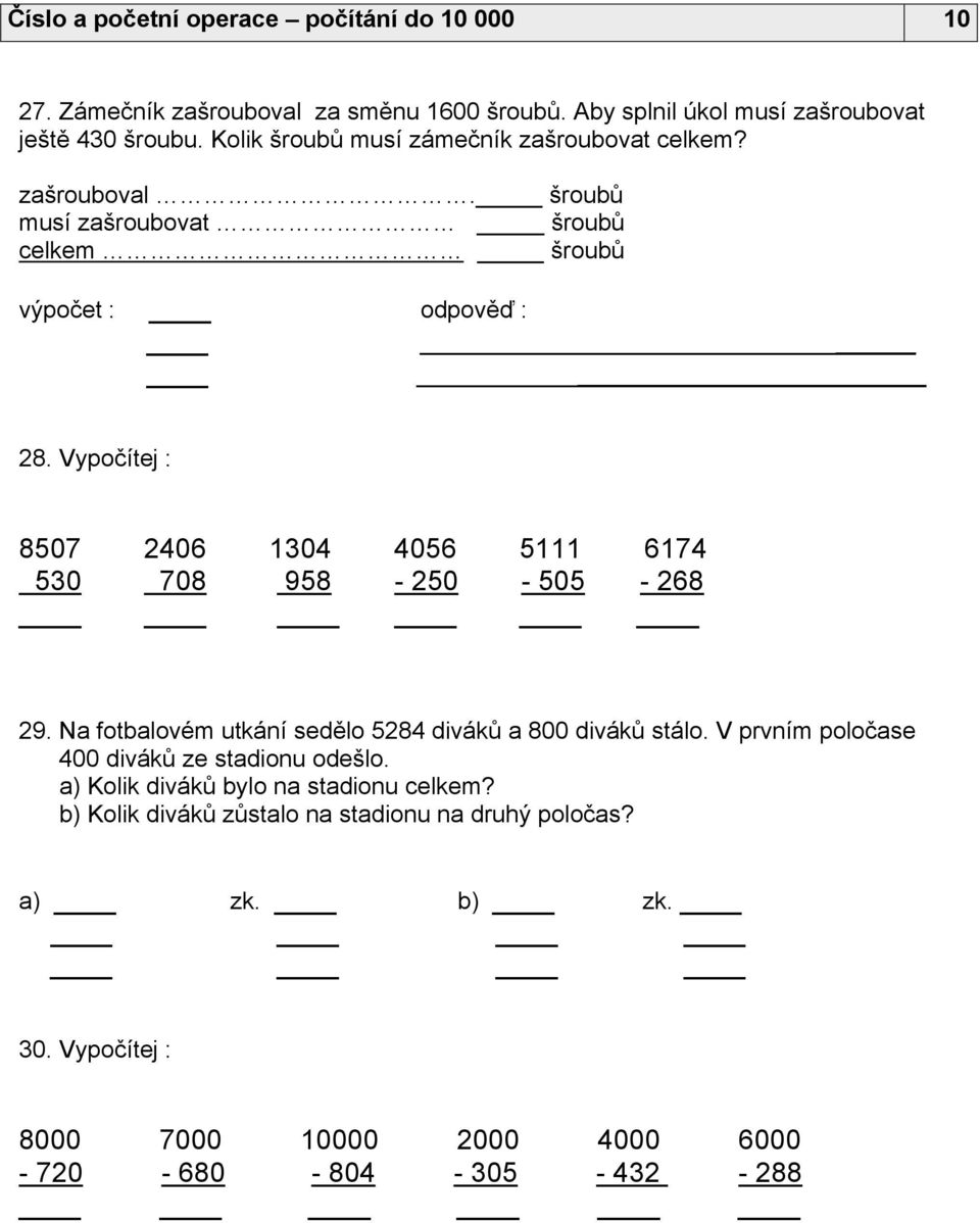 Vypočítej : 8507 530 2406 708 1304 958 4056-250 5111-505 6174-268 29. Na fotbalovém utkání sedělo 5284 diváků a 800 diváků stálo.