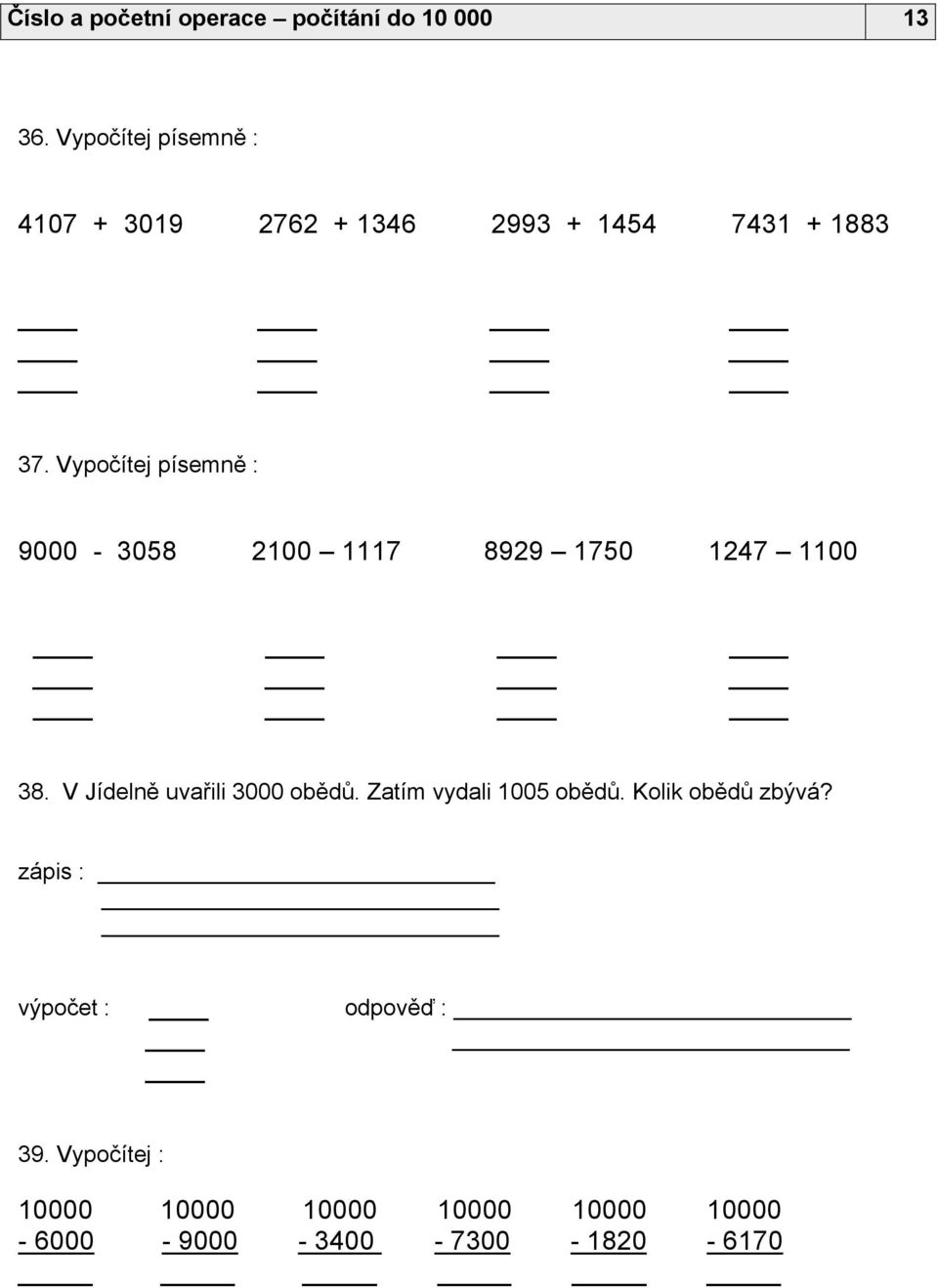 Vypočítej písemně : 9000-3058 2100 1117 8929 1750 1247 1100 38. V Jídelně uvařili 3000 obědů.