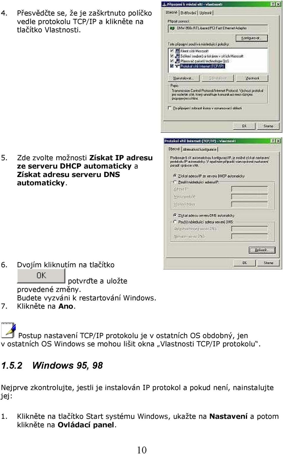 Budete vyzváni k restartování Windows. 7. Klikněte na Ano.