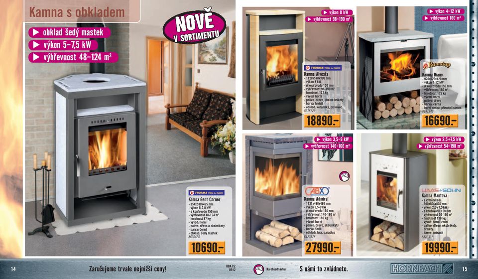 - Kamna Riano - 920x820x420 mm - výkon 4-12 kw - výhřevnost 160 m 3 - hmotnost 175 kg - palivo: dřevo - horní deska: přírodní kámen 8181346 16690.