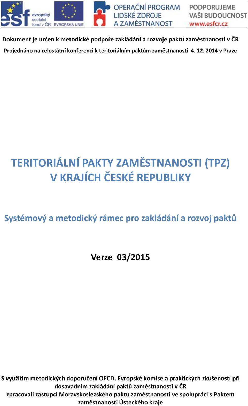2014 v Praze TERITORIÁLNÍ PAKTY ZAMĚSTNANOSTI (TPZ) V KRAJÍCH ČESKÉ REPUBLIKY Systémový a metodický rámec pro zakládání a rozvoj paktů