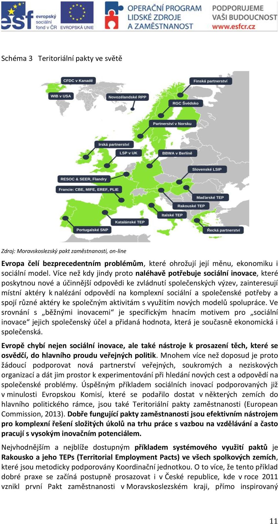 sociální a společenské potřeby a spojí různé aktéry ke společným aktivitám s využitím nových modelů spolupráce.