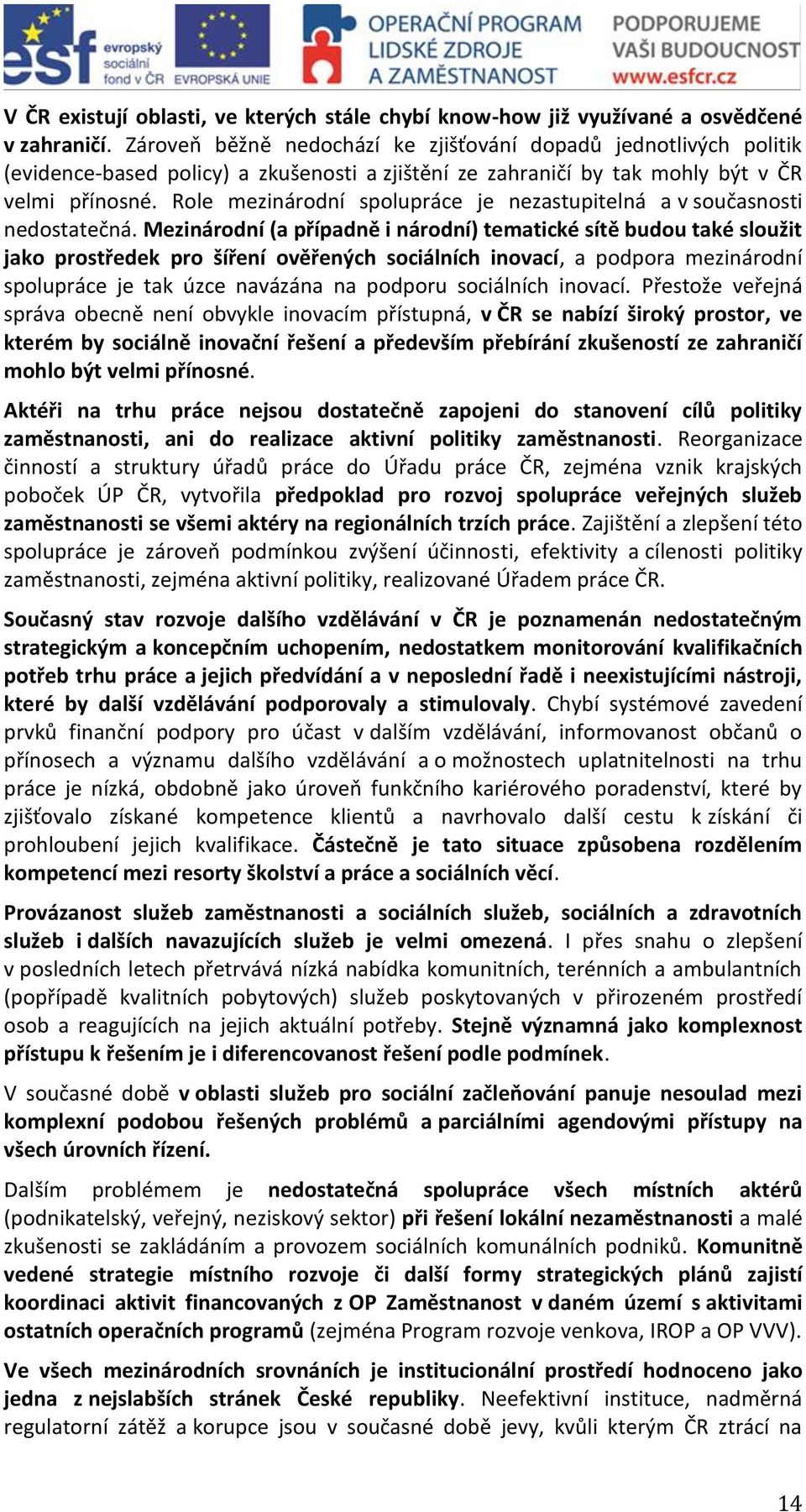 Role mezinárodní spolupráce je nezastupitelná a v současnosti nedostatečná.