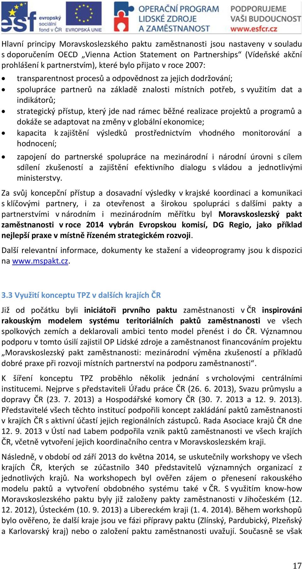 nad rámec běžné realizace projektů a programů a dokáže se adaptovat na změny v globální ekonomice; kapacita k zajištění výsledků prostřednictvím vhodného monitorování a hodnocení; zapojení do