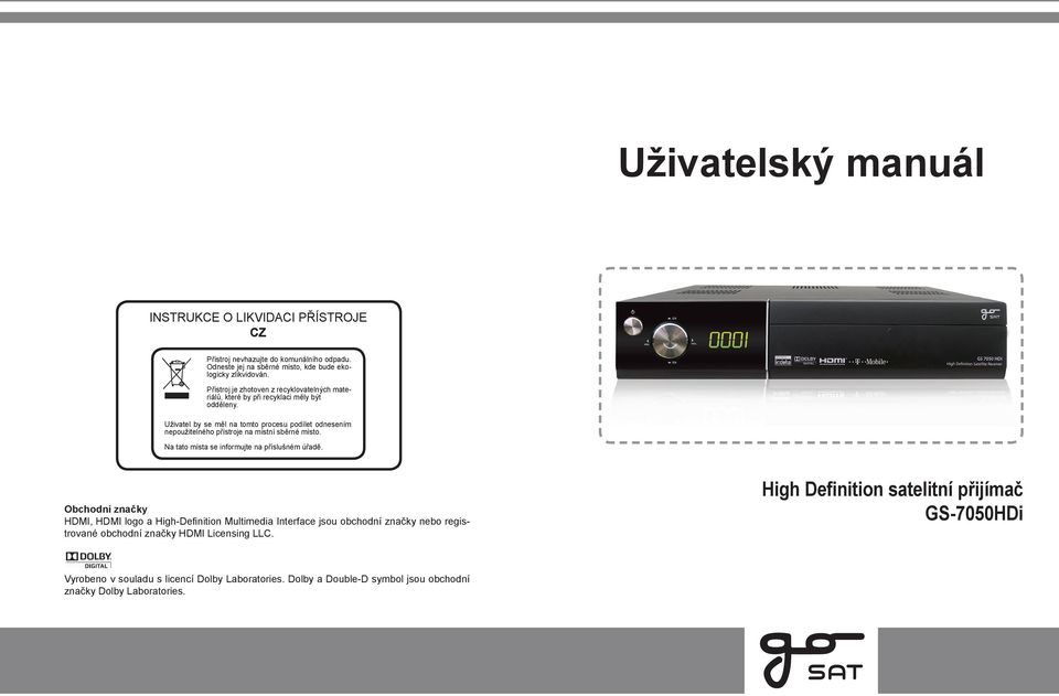 Uživatel by se měl na tomto procesu podílet odnesením nepoužitelného přístroje na místní sběrné místo. Na tato místa se informujte na příslušném úřadě.