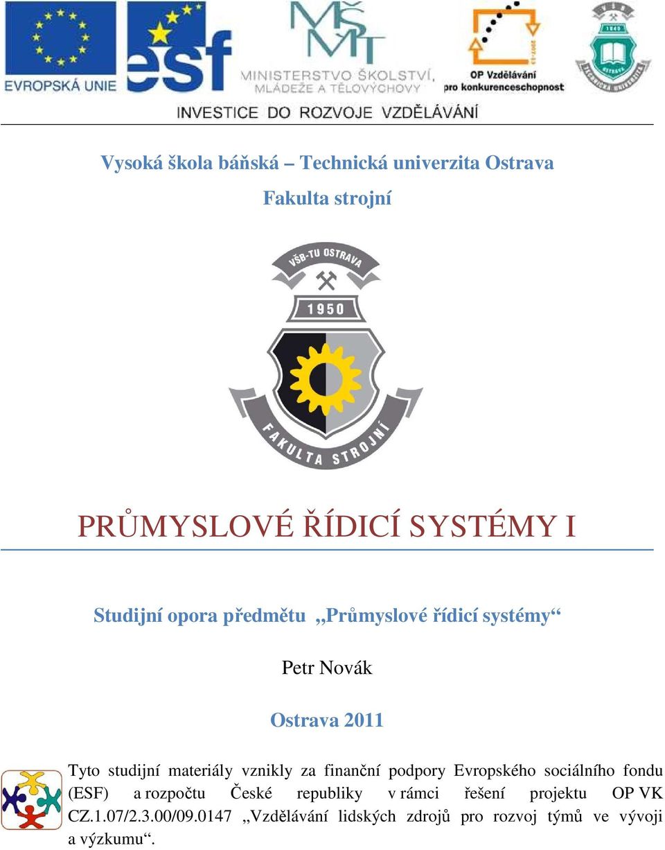 vznikly za finanční podpory Evropského sociálního fondu (ESF) a rozpočtu České republiky v rámci