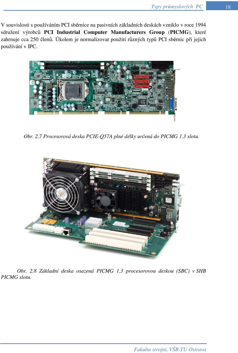 Úkolem je normalizovat použití různých typů PCI sběrnic při jejich používání v IPC. Obr. 2.