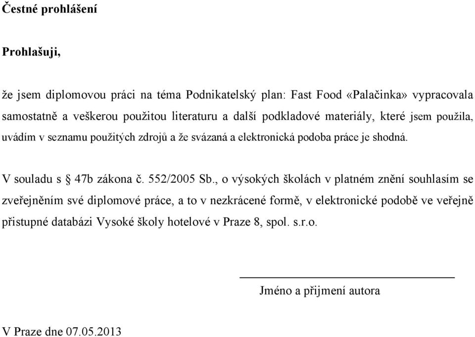 je shodná. V souladu s 47b zákona č. 552/2005 Sb.