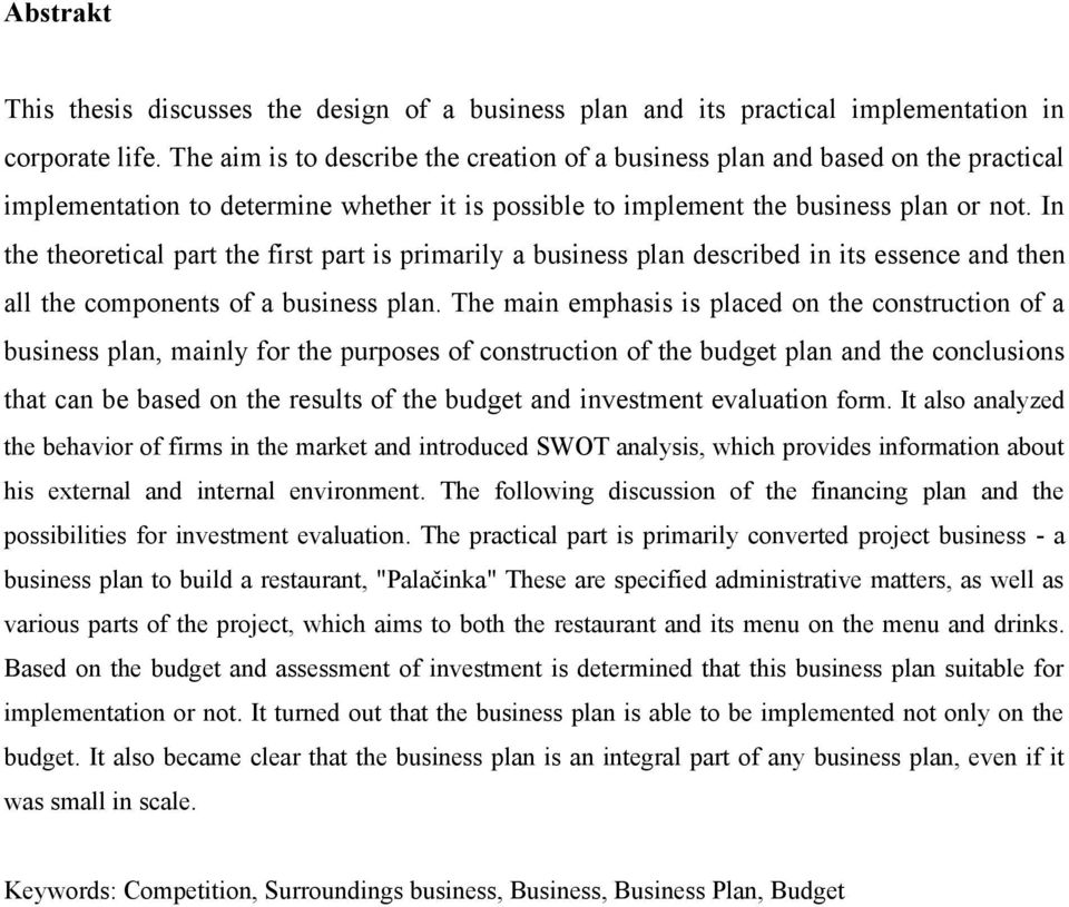 In the theoretical part the first part is primarily a business plan described in its essence and then all the components of a business plan.