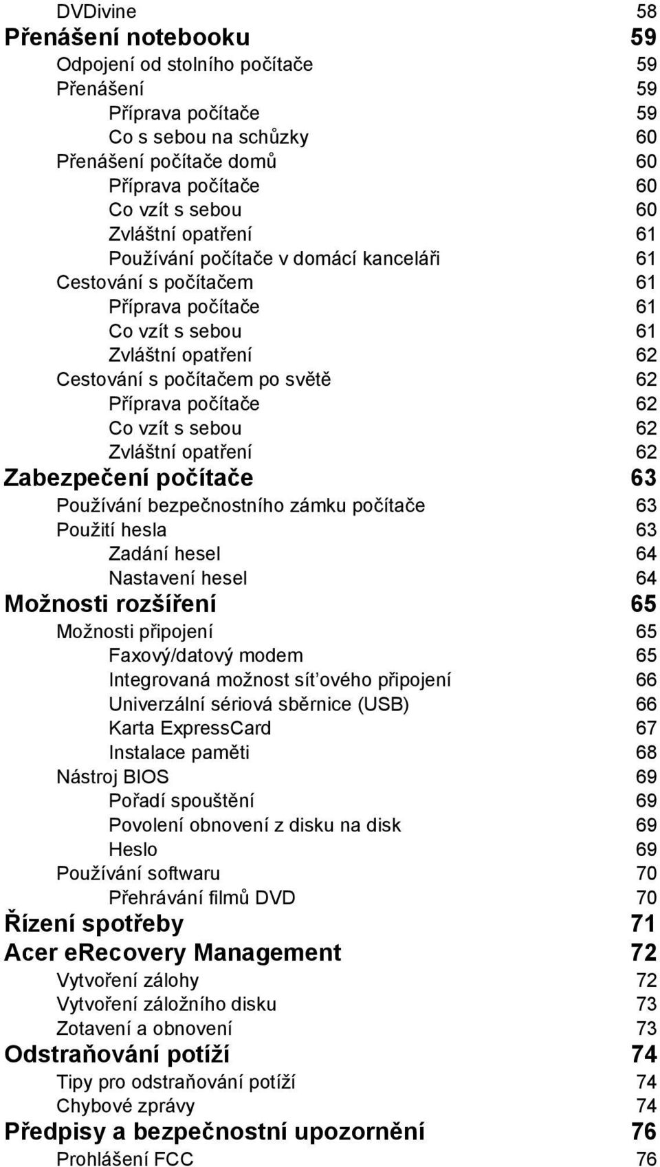 62 Co vzít s sebou 62 Zvláštní opatření 62 Zabezpečení počítače 63 Používání bezpečnostního zámku počítače 63 Použití hesla 63 Zadání hesel 64 Nastavení hesel 64 Možnosti rozšíření 65 Možnosti