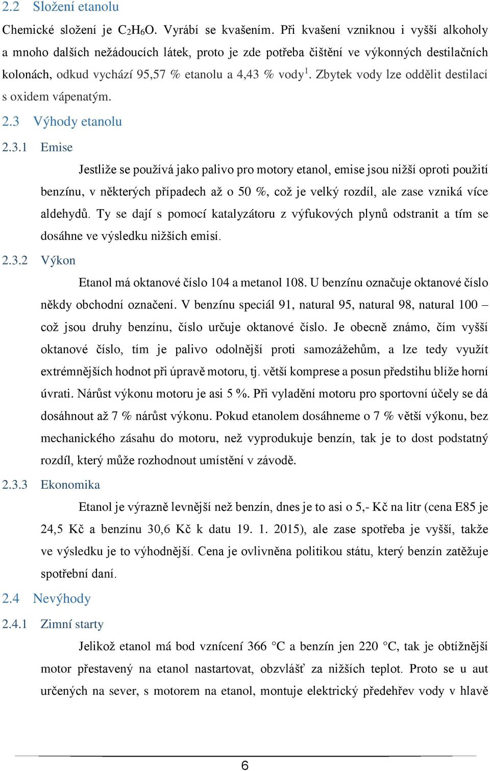 Zbytek vody lze oddělit destilací s oxidem vápenatým. 2.3 