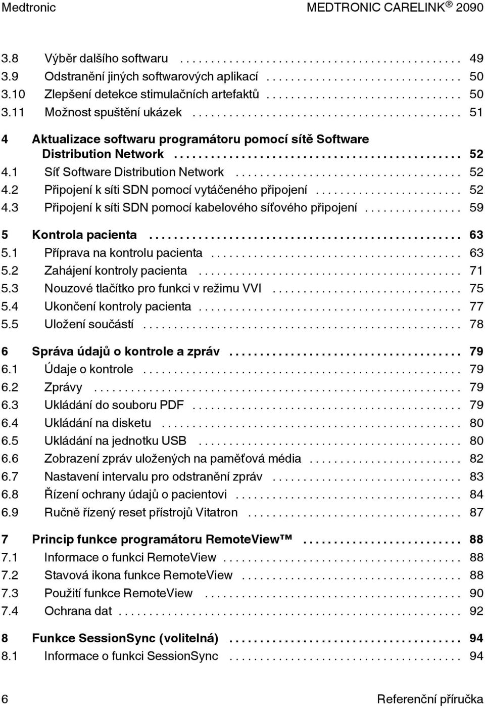 .. 59 5 Kontrola pacienta... 63 5.1 Příprava na kontrolu pacienta... 63 5.2 Zahájení kontroly pacienta... 71 5.3 Nouzové tlačítko pro funkci v režimu VVI... 75 5.4 Ukončení kontroly pacienta... 77 5.