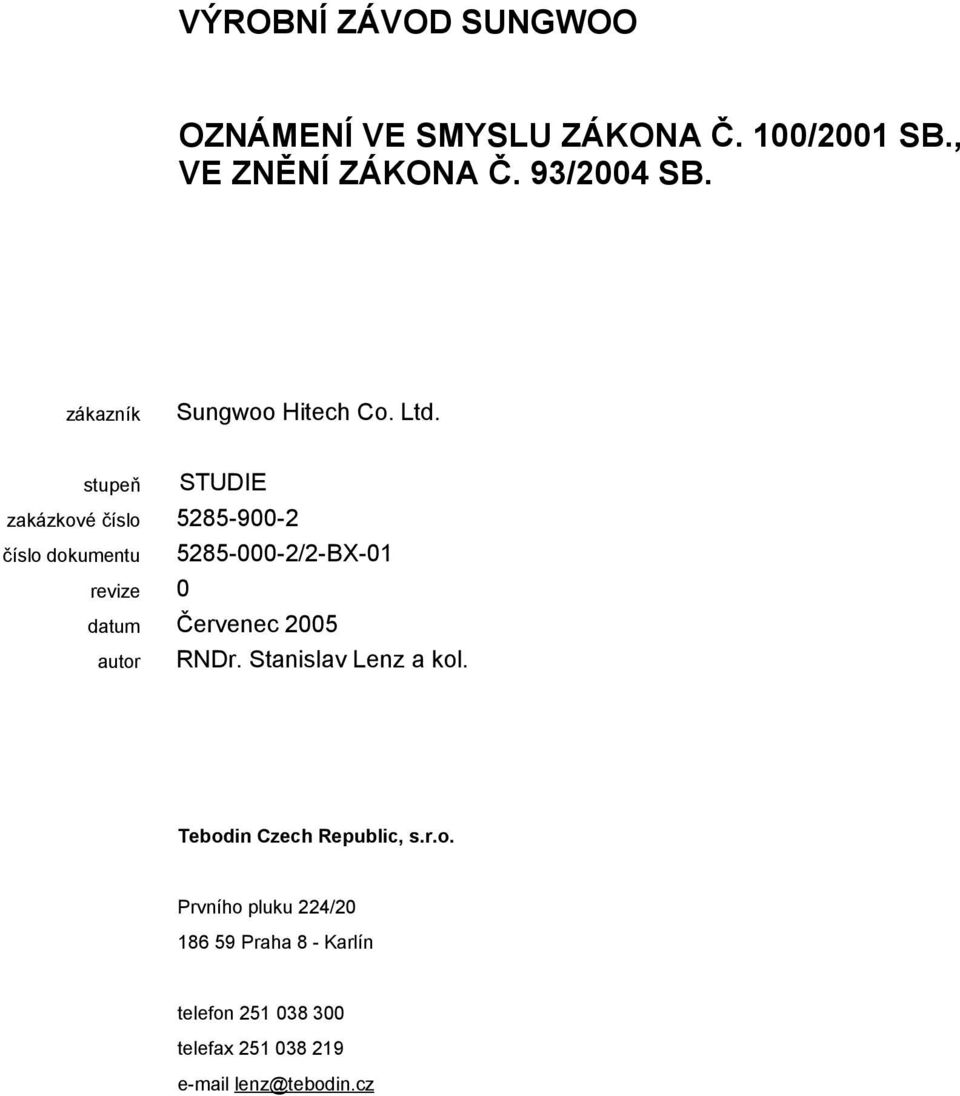 stupeň STUDIE zakázkové číslo 5285-900-2 číslo dokumentu 5285-000-2/2-BX-01 datum Červenec 2005