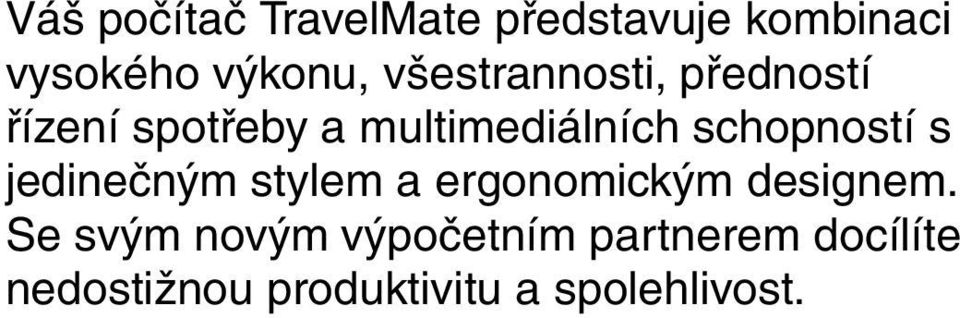 schopností s jedinečným stylem a ergonomickým designem.