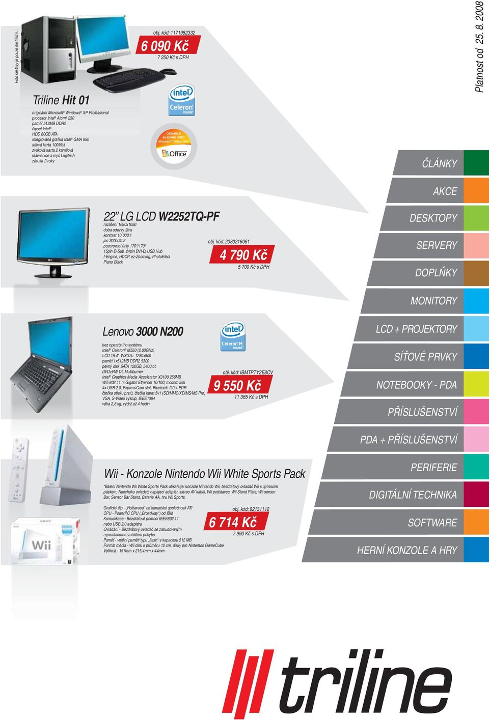 klávesnice a myš Logitech OBSAHUJE Microsoft Office 2007 ČLÁNKY AKCE 22 LG LCD W2252TQ-PF rozlišení 1680x1050 doba odezvy 2ms kontrast 10 000:1 jas 300cd/m2 pozorovací úhly 170 /170 15pin D-Sub,