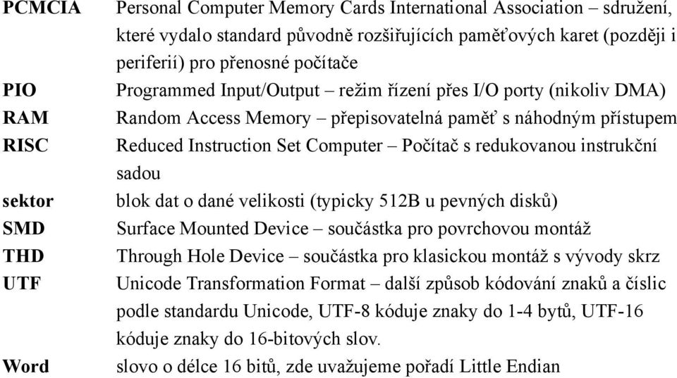 redukovanou instrukční sadou blok dat o dané velikosti (typicky 5B u pevných disků) Surface Mounted Device součástka pro povrchovou montáž Through Hole Device součástka pro klasickou montáž s vývody