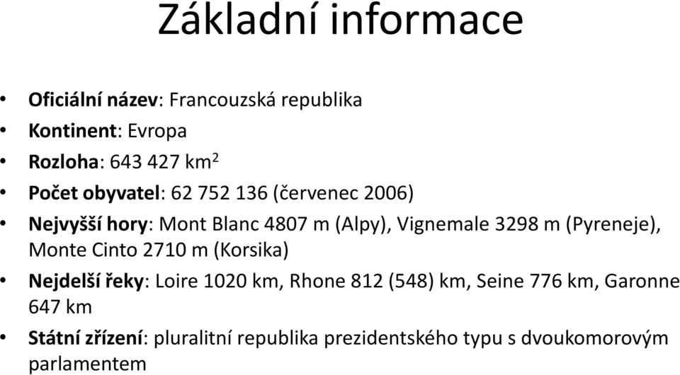 (Pyreneje), Monte Cinto 2710 m (Korsika) Nejdelší řeky: Loire 1020 km, Rhone 812 (548) km, Seine 776