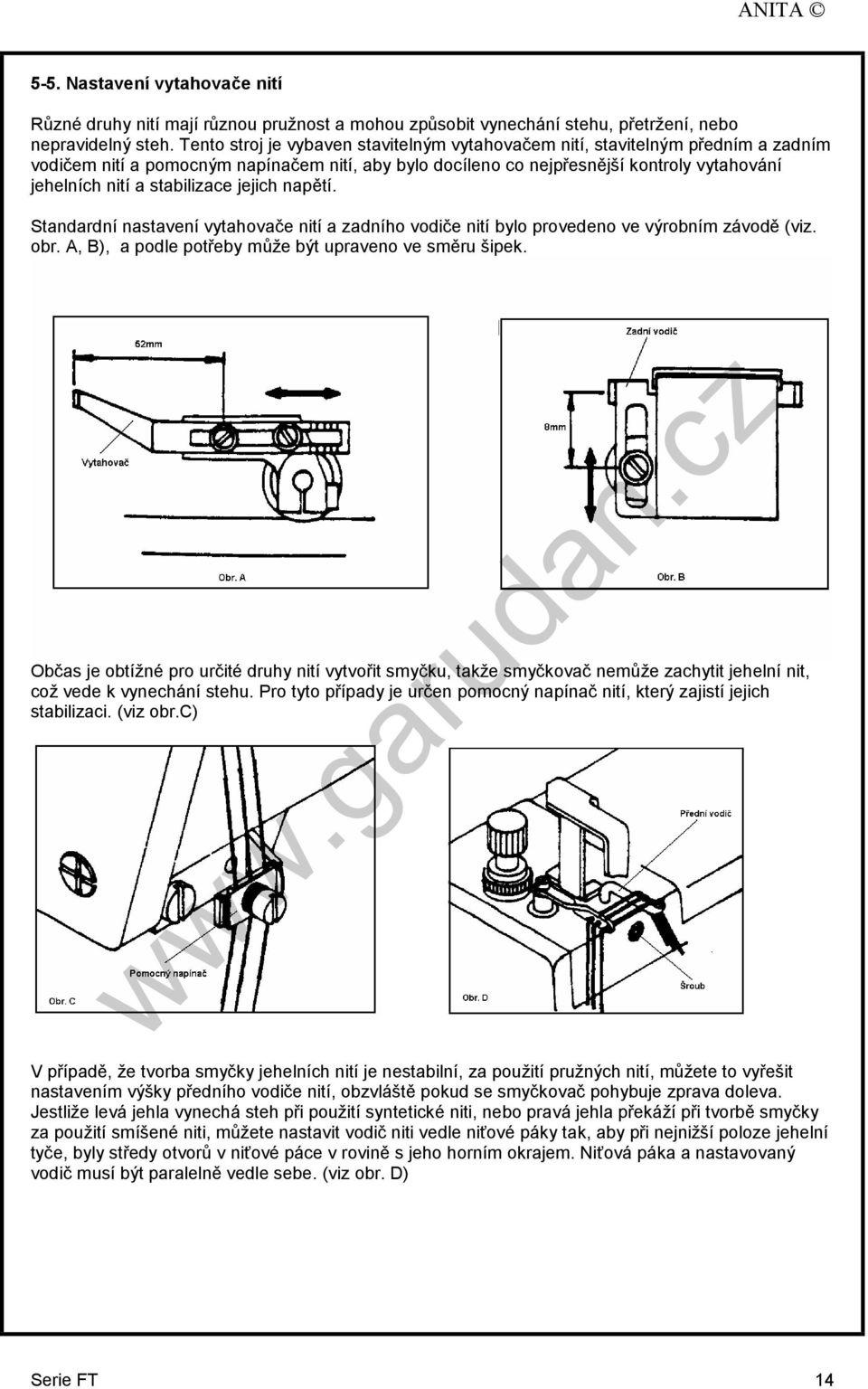 stabilizace jejich napětí. Standardní nastavení vytahovače nití a zadního vodiče nití bylo provedeno ve výrobním závodě (viz. obr. A, B), a podle potřeby může být upraveno ve směru šipek.