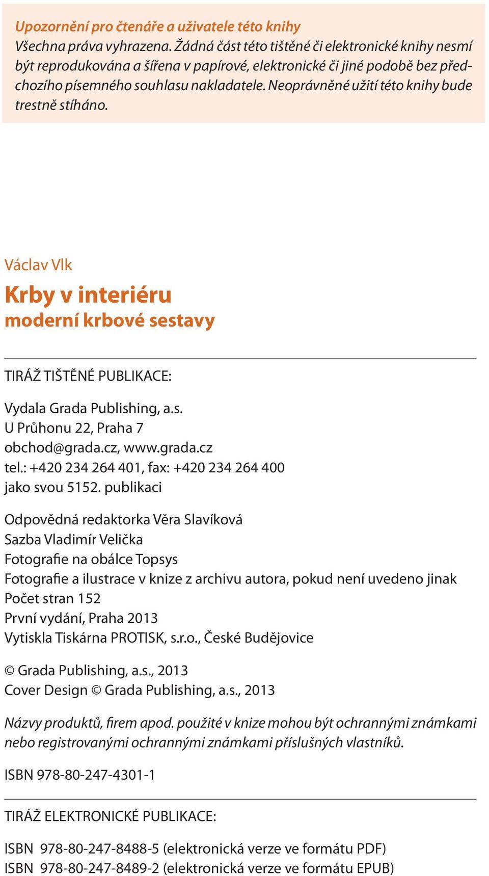 Neoprávněné užití této knihy bude trestně stíháno. Václav Vlk Krby v interiéru moderní krbové sestavy TIRÁŽ TIŠTĚNÉ PUBLIKACE: Vydala Grada Publishing, a.s. U Průhonu 22, Praha 7 obchod@grada.cz, www.