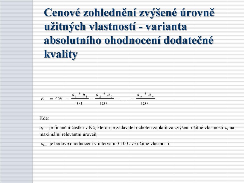 .. a n * u 1 n 100 Kde: a i je finanční částka v Kč, kterou je zadavatel ochoten zaplatit