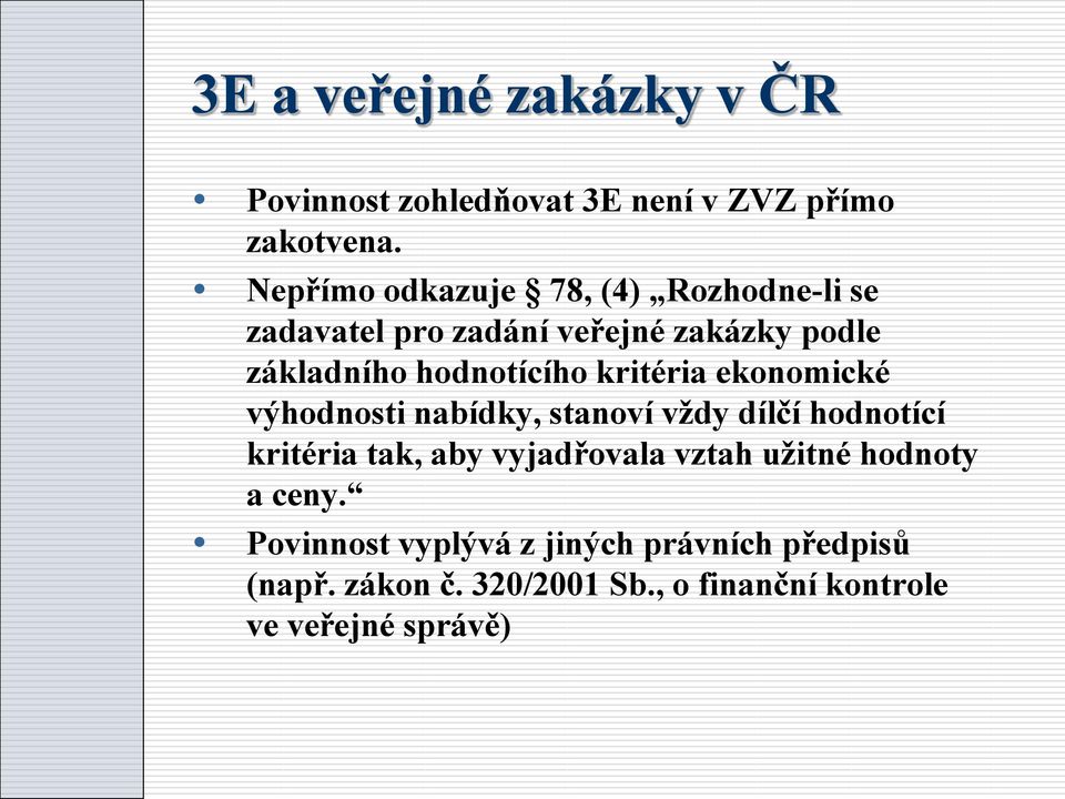 kritéria ekonomické výhodnosti nabídky, stanoví vždy dílčí hodnotící kritéria tak, aby vyjadřovala vztah