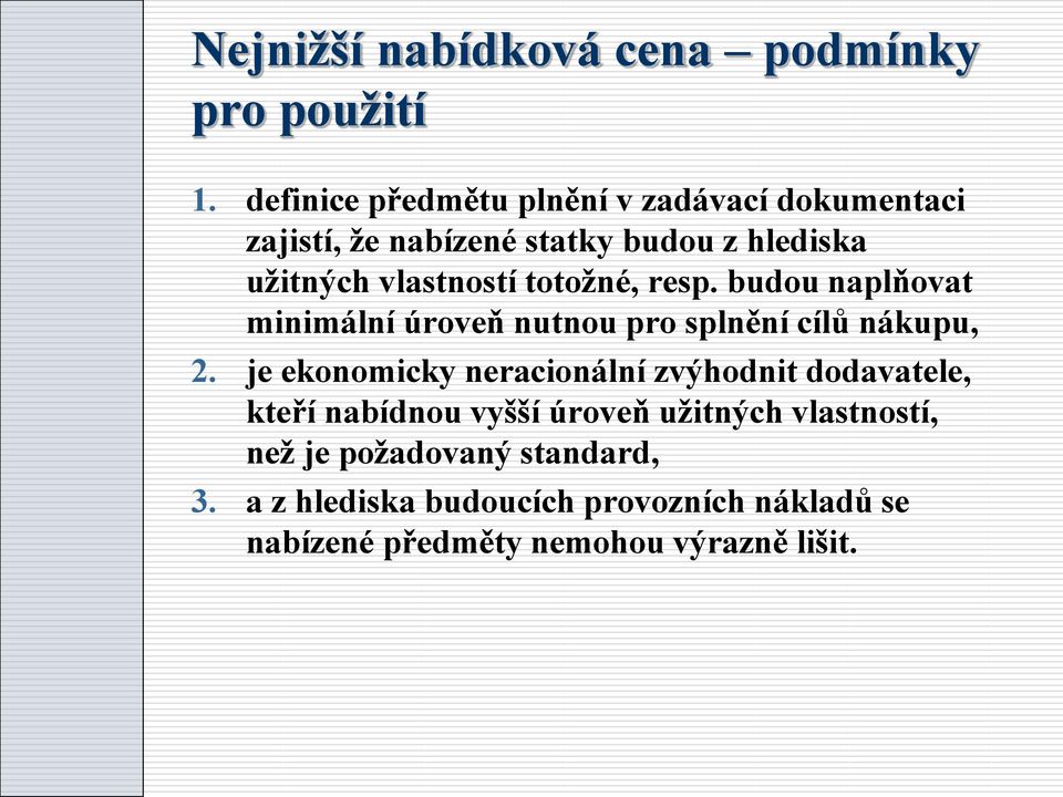 totožné, resp. budou naplňovat minimální úroveň nutnou pro splnění cílů nákupu, 2.