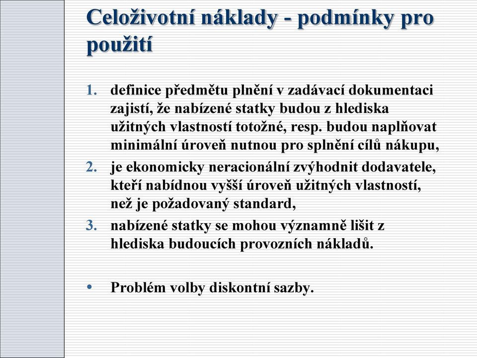 totožné, resp. budou naplňovat minimální úroveň nutnou pro splnění cílů nákupu, 2.