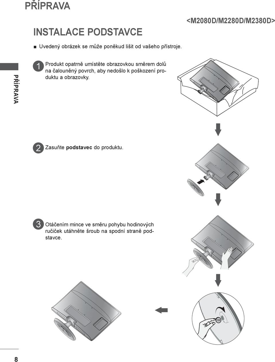 PŘÍPRAVA Produkt opatrně umístěte obrazovkou směrem dolů na čalouněný povrch, aby