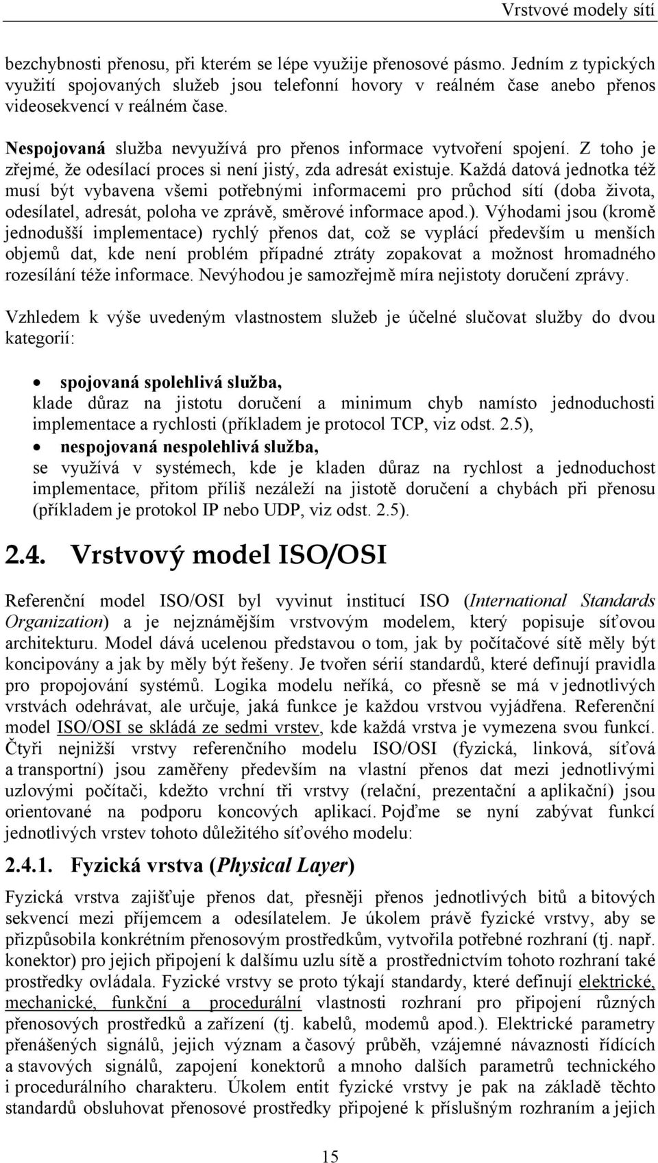 Z toho je zřejmé, že odesílací proces si není jistý, zda adresát existuje.