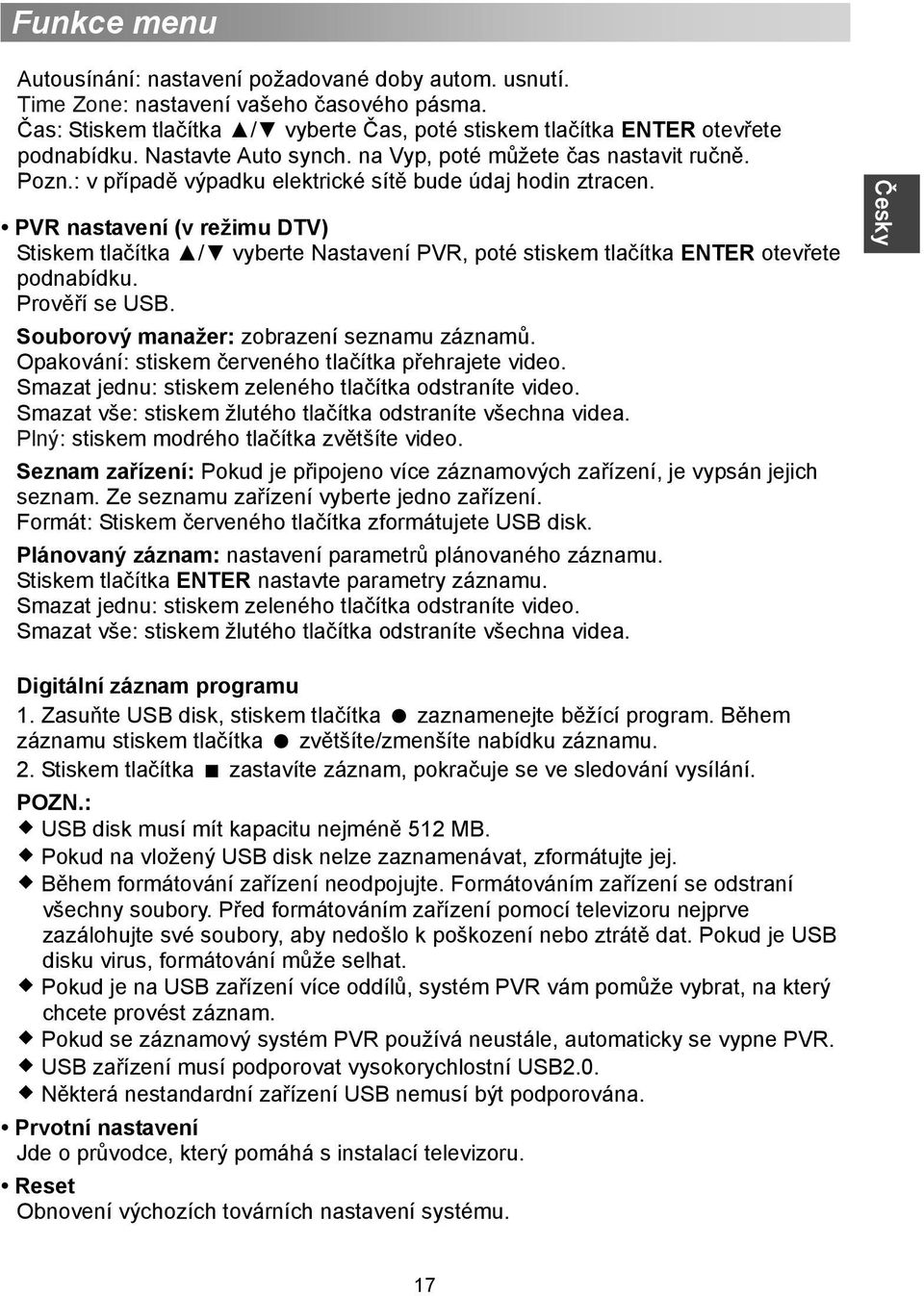 PVR nastavení (v režimu DTV) Stiskem tlačítka / vyberte Nastavení PVR, poté stiskem tlačítka ENTER otevřete podnabídku. Prověří se USB. Souborový manažer: zobrazení seznamu záznamů.