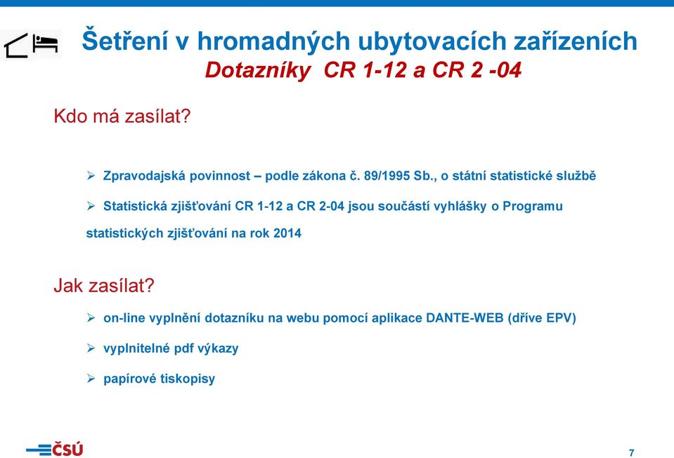 , o státní statistické službě Statistická zjišťování CR 1-12 a CR 2-04 jsou součástí vyhlášky o