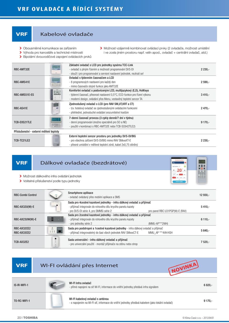 ) RBC-AMT32E RBC-AMS41E RBC-AMS51E-ES RBC-AS41E TCB-EXS21TLE Příslušenství - externí měření teploty TCB-TC21LE2 Základní ovladač s LCD pro jednotky sysému TCC-Link - ovladač s plným řízením a